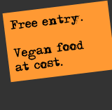 Free entry. Vegan food at cost.