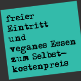 Freier Eintritt und veganes Essen zum Selbstkostenpreis.