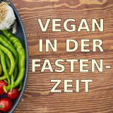 Vegan durch die Fastenzeit
